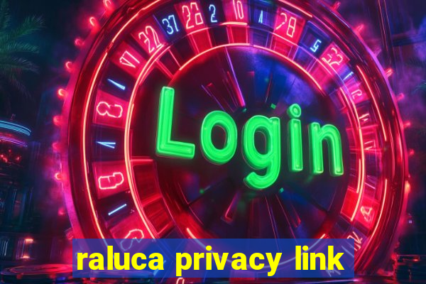 raluca privacy link